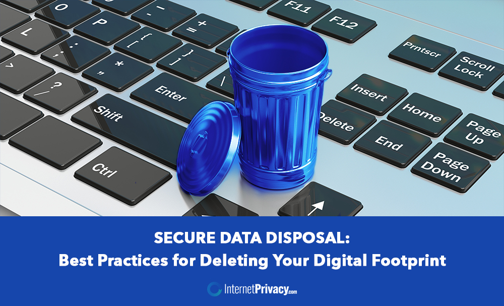 A blue trash can icon is placed on a keyboard, with the can's lid leaning against it. Text underneath reads: "Best Practices for Deleting Your Digital Footprint." The bottom of the image includes the logo and name "InternetPrivacy.com." Secure Data Disposal methods are essential.