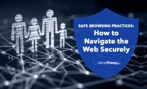 Safe Browsing: Navigate the Web Securely lnternetPrivacy