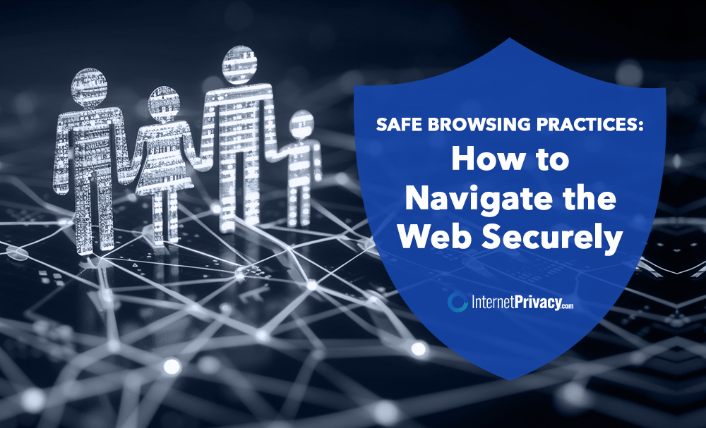 Silhouettes of a family holding hands made of binary code stand on a digital network background. A blue shield with the text "SAFE BROWSING PRACTICES: How to Navigate the Web Securely" appears to the right. The "InternetPrivacy.com" logo is at the bottom.