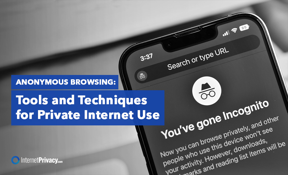 A close-up of a smartphone showcasing a browser in incognito mode. Text on the left declares, "Anonymous Browsing: Tools and Techniques for Private Internet Use." The InternetPrivacy.com logo is prominently displayed at the bottom left, emphasizing their commitment to secure, anonymous browsing.