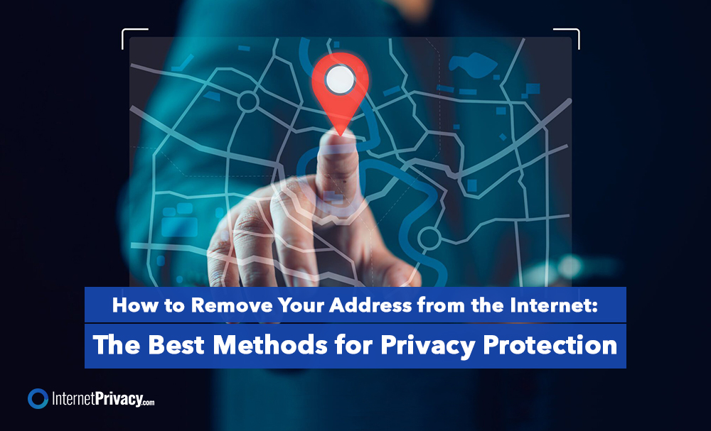 A person engaging with a digital map interface highlighted by a red location pin. Text overlay states: "How to Remove Your Address from the Internet: The Best Methods for Privacy Protection, including Anonymous Browsing." Logo at the bottom left reads "InternetPrivacy.com.