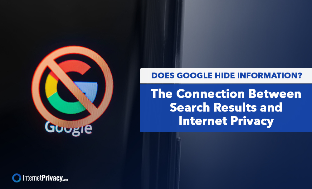 A smartphone screen showcasing the Google logo with a red prohibition symbol questions, "Does Google Hide Information?" A blue and white text box delves into the link between search results and Internet privacy. In the corner, "InternetPrivacy.com" appears.