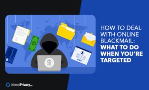 How to Deal with Online Blackmail | lnternetPrivacy
