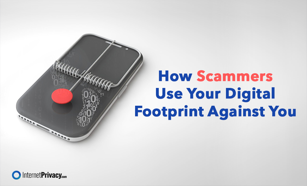 A smartphone with a mouse trap on it symbolizes a scammers' trap. A red button surrounded by binary code illustrates their tactics. The text reads, "How Scammers Use Your Digital Footprint Against You," alongside the InternetPrivacy.com logo.