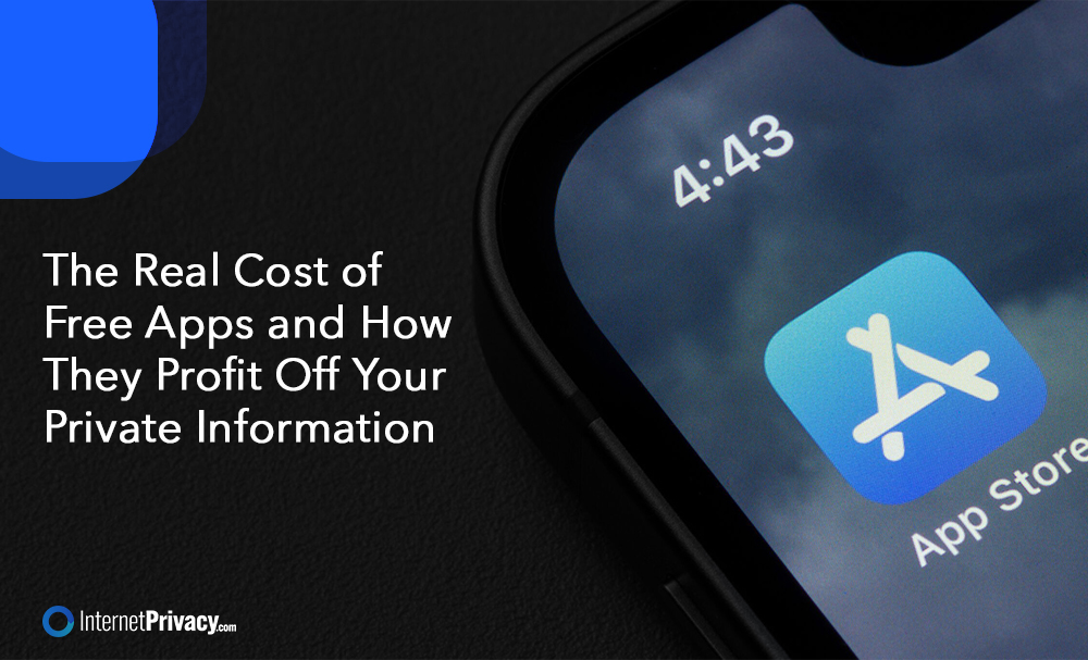 Close-up of a smartphone screen displaying the App Store icon, with text: "The Real Cost of Free Apps and How They Profit Off Your Private Information." The InternetPrivacy.com logo appears in the corner.