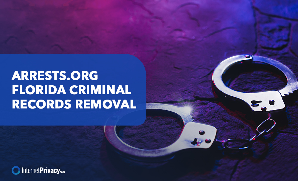 A pair of handcuffs rests on a dark surface with a text box that reads, "Arrests.org Florida Criminal Records Removal." The InternetPrivacy.com logo appears in the lower left corner.