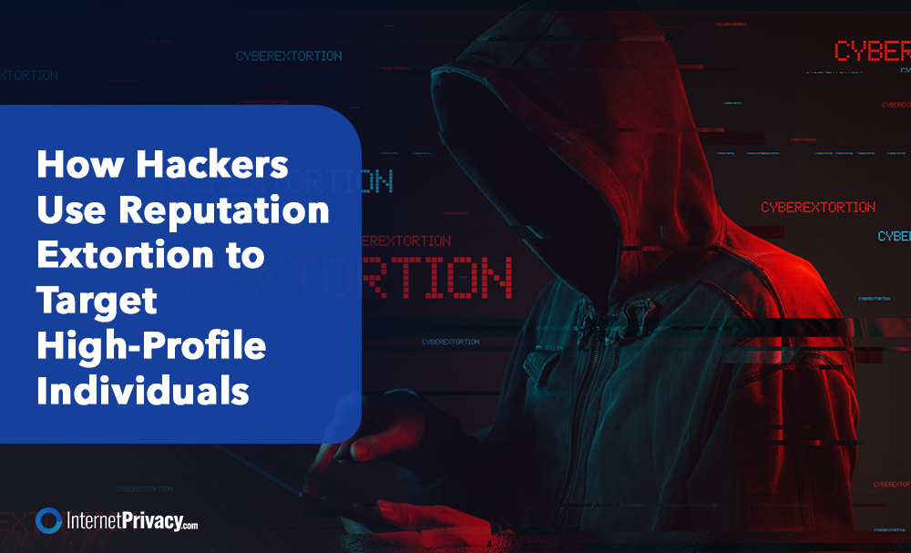 A hooded figure using a laptop is surrounded by dark digital graphics and red text reading "EXTORTION." A blue box contains the headline: "How Hackers Use Reputation Extortion to Target High-Profile Individuals.