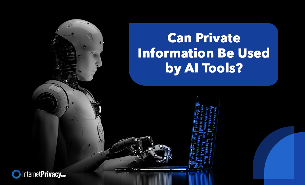 A robot using a laptop with a speech bubble asking, "Can Private Information Be Used by AI Tools?" The image is branded with 'InternetPrivacy.com' in the corner.