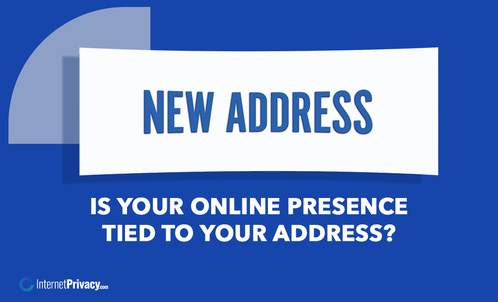 A blue graphic with the text "NEW ADDRESS" and below it, "Is your Online Presence tied to your address?" The InternetPrivacy.com logo appears in the lower left corner.