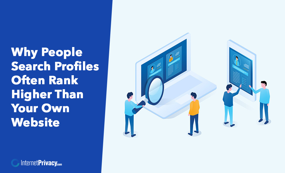 Illustration of three people examining large People Search Profiles on computer screens, with text: "Why People Search Profiles Often Rank Higher Than Your Own Website." InternetPrivacy.com logo at the bottom left.