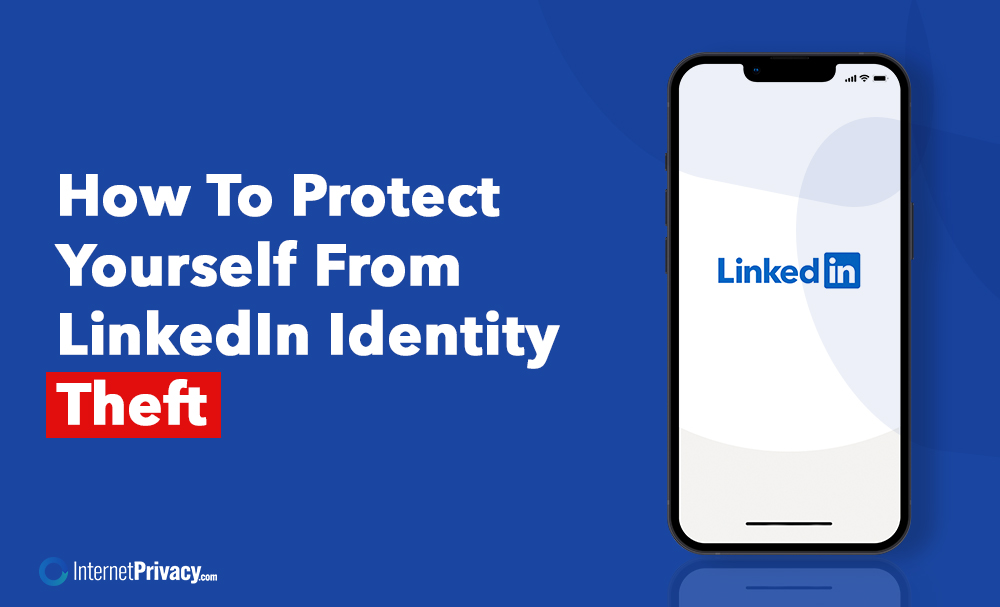 A smartphone displaying the LinkedIn logo appears beside the text, "How To Protect Yourself From LinkedIn Identity Theft," on a blue background, with "Theft" highlighted in red to emphasize the risk of linkedin identity theft.