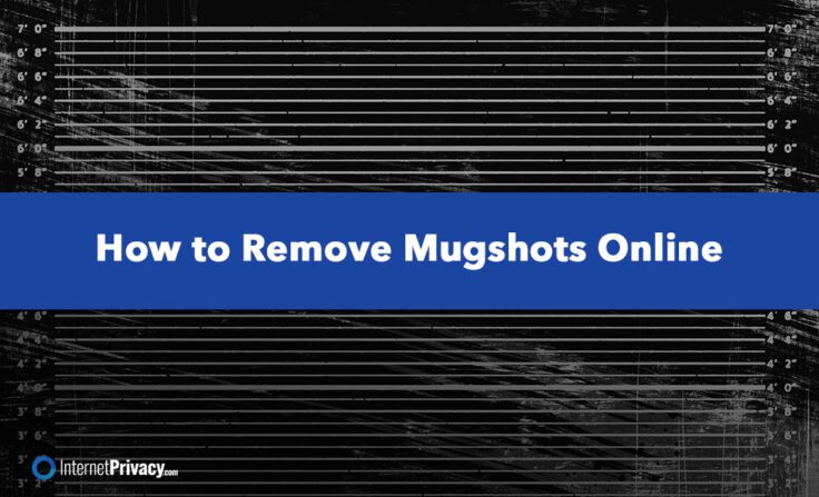 A background with height measurement lines and scratches, overlaid by a blue banner with white text reading "How to Remove Mugshots Online." Learn how to remove mugshots with InternetPrivacy.com, logo in the lower left corner.