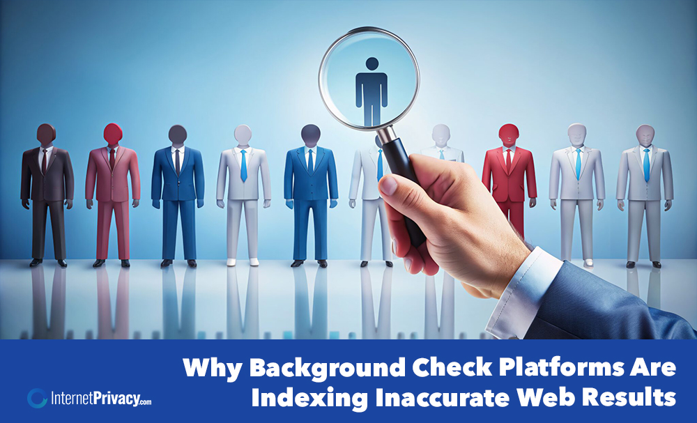 A hand holding a magnifying glass focuses on a human icon among business people, symbolizing scrutiny by Background Check Platforms. Text below reads: “Why Background Check Platforms Are Indexing Inaccurate Web Results.”.
