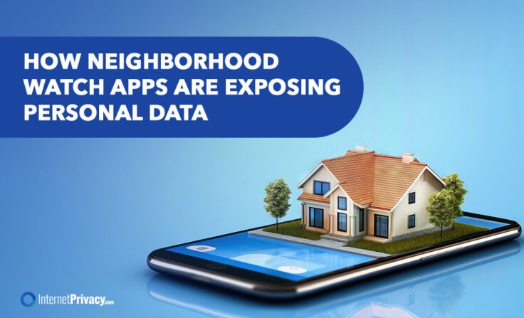 A smartphone displays a 3D model of a house on its screen. Above, bold text reads, "How Neighborhood Watch Apps are exposing personal data." The InternetPrivacy.com logo appears in the corner.