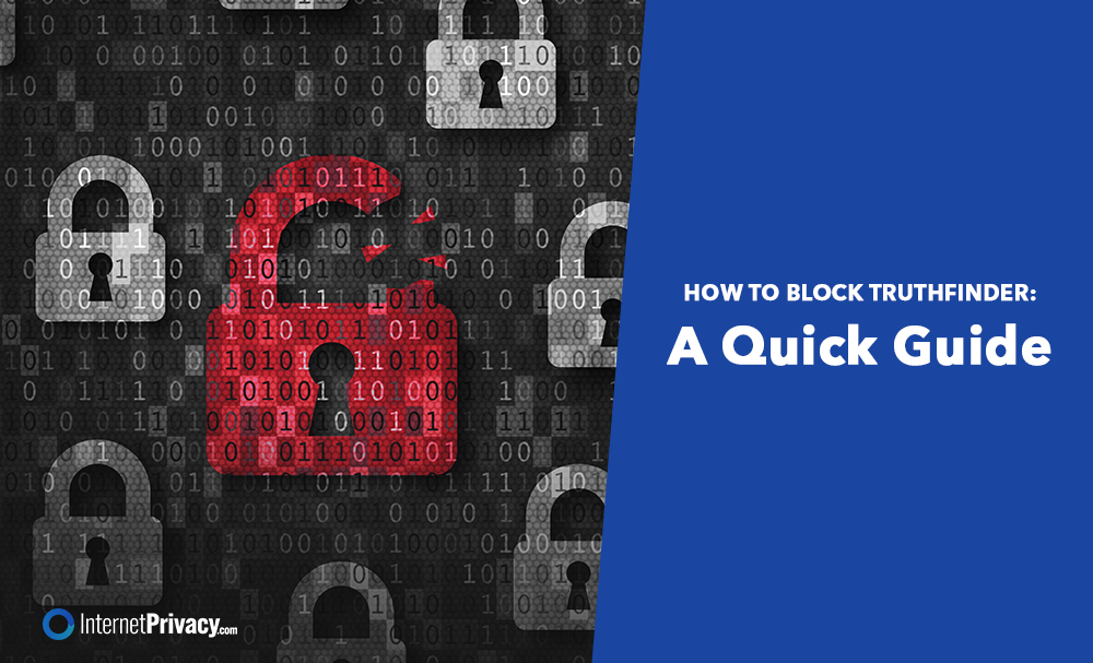 A red, broken padlock among gray locks on binary code sits beside a blue panel reading, "How to Block TruthFinder: A Quick Guide." The InternetPrivacy.com logo appears at the bottom left.