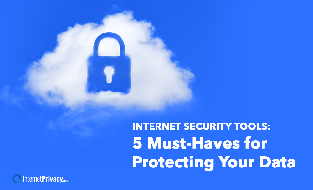 A digital illustration of a cloud with a padlock icon in the center, symbolizing internet security tools. Text reads: "Internet Security Tools: 5 Must-Haves for Protecting Your Data." InternetPrivacy.com logo appears at the bottom left.