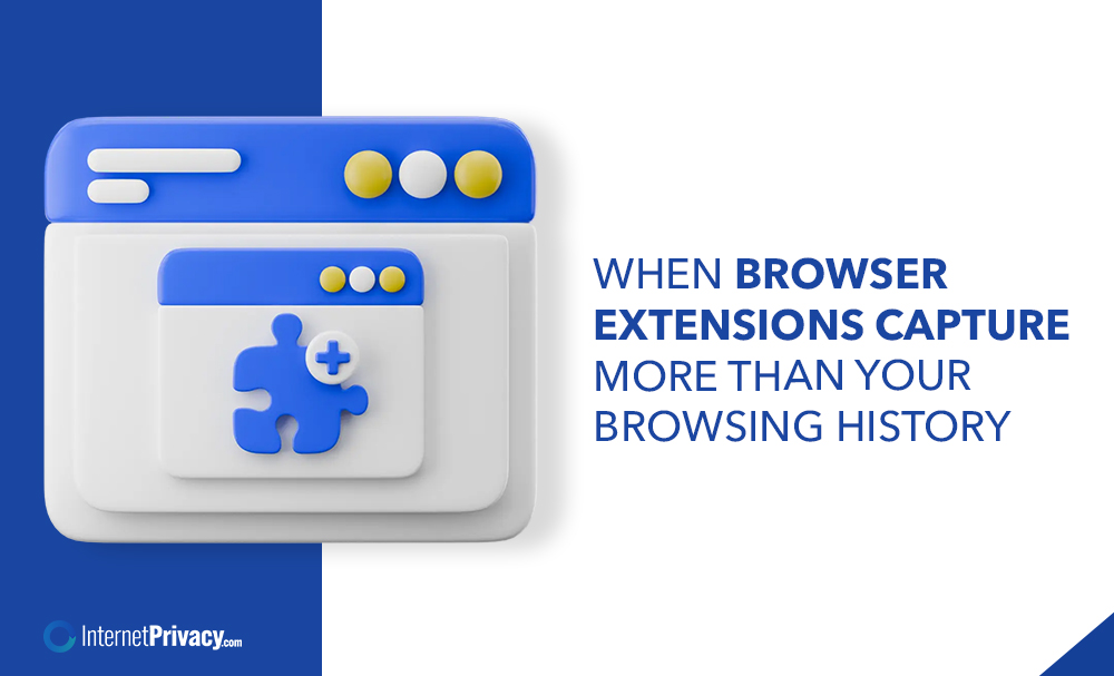 A 3D graphic of a web browser window with a blue puzzle piece icon, next to the text: "When browser extensions capture more than just your browsing history." InternetPrivacy.com logo at the bottom left.