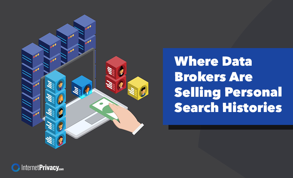 An illustration shows a hand exchanging money over a laptop, with stacks of colored cubes displaying people’s faces and folders. A blue box reads, “Where Data Brokers Are Selling Personal Search Histories.”.