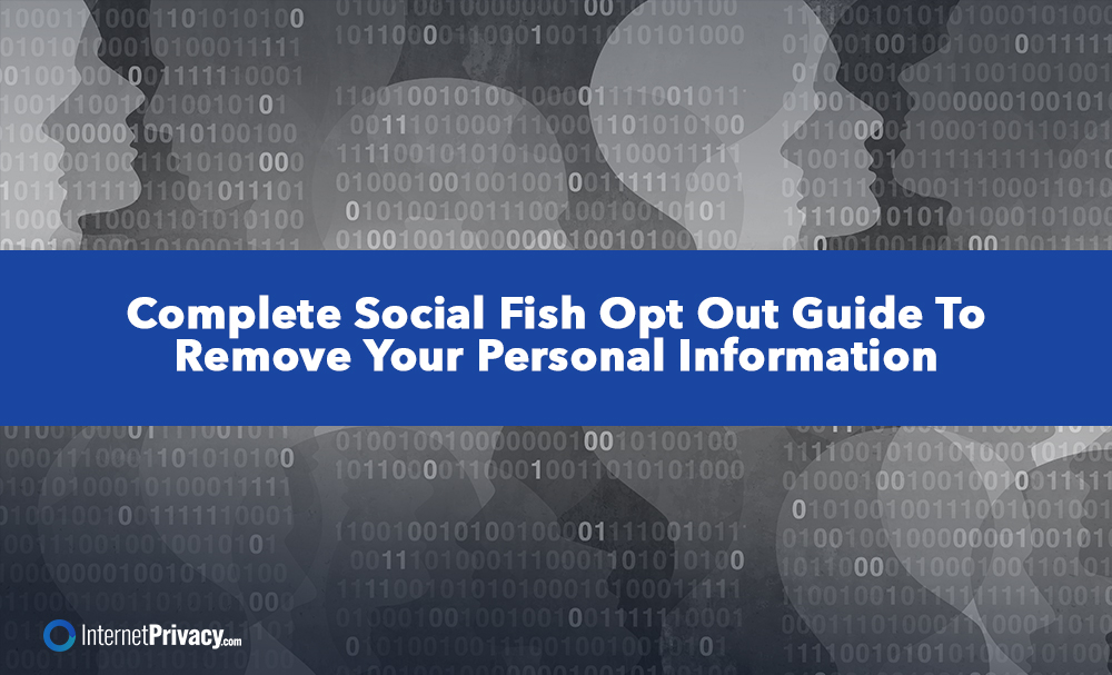 A digital background with binary code and silhouettes of faces, overlaid by a blue banner that reads, "Complete Social Catfish Opt Out Guide To Remove Your Personal Information." InternetPrivacy.com logo at bottom left.
