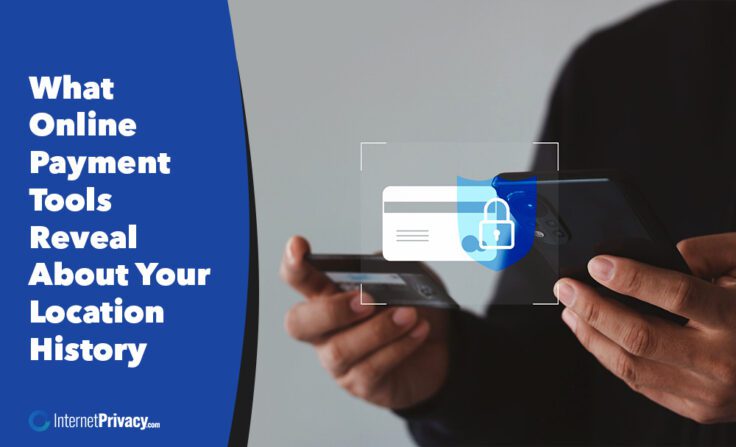 A person holds a smartphone and a credit card, with a digital lock icon overlay. Text on the left reads, "What Online Payment Tools Reveal About Your Location History." The InternetPrivacy.com logo is at the bottom.