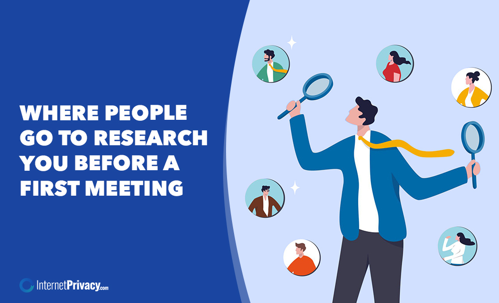 An illustration of a person holding magnifying glasses, researching images of various people, with the text: "Where people go to research you before a first meeting." Internet Privacy logo is shown below.