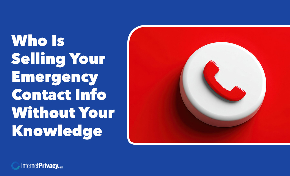 Text on a blue background reads, "Who Is Selling Your Emergency Contact Info Without Your Knowledge." Next to the text is a red phone icon, highlighting the importance of protecting your emergency contact details. InternetPrivacy.com logo appears below.